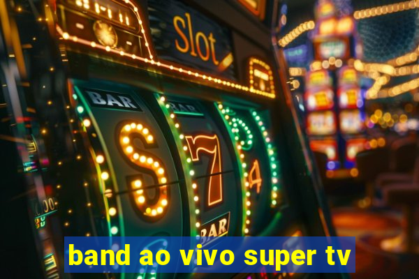 band ao vivo super tv